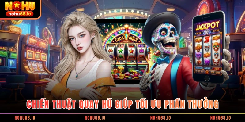 Chiến thuật quay hũ giúp tối ưu phần thưởng