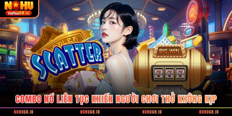 Combo nổ liên tục khiến người chơi thở không kịp