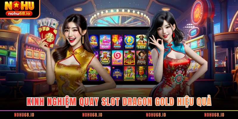  Kinh nghiệm quay slot Dragon Gold hiệu quả
