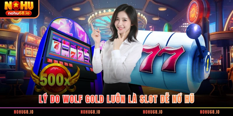 Lý do Wolf Gold luôn là slot dễ nổ hũ