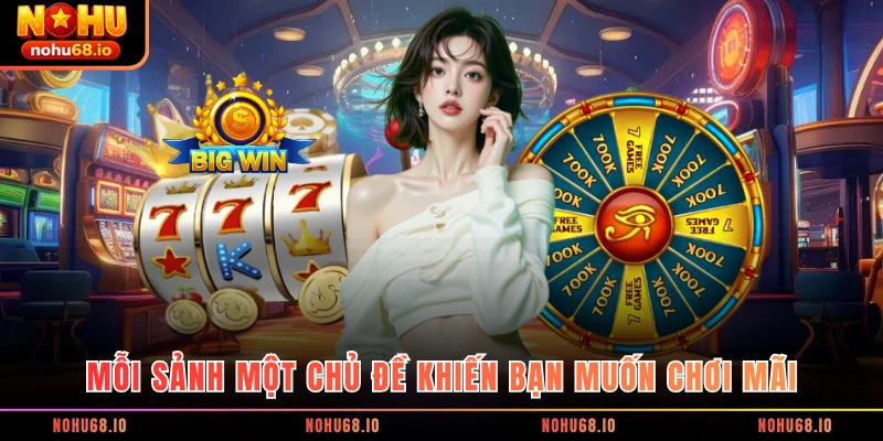 Mỗi sảnh một chủ đề khiến bạn muốn chơi mãi