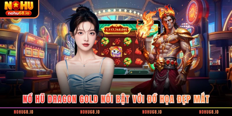 Nổ hũ Dragon Gold nổi bật với đồ họa đẹp mắt